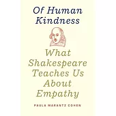 Of Human Kindness: What Shakespeare Teaches Us about Empathy