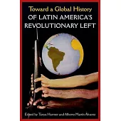 Toward a Global History of Latin America’’s Revolutionary Left