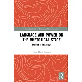 Language and Power on the Rhetorical Stage: Theory in the Body