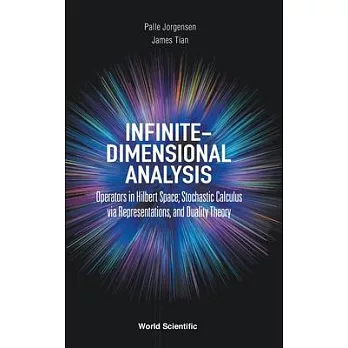 Infinite-Dimensional Analysis: Operators in Hilbert Space; Stochastic Calculus Via Representations, and Duality Theory