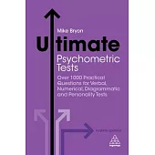 Ultimate Psychometric Tests: Over 1000 Practical Questions for Verbal, Numerical, Diagrammatic and Personality Tests