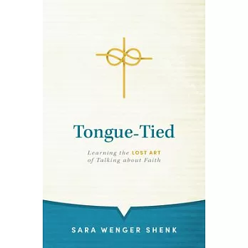 Tongue-Tied: Learning the Lost Art of Talking about Faith