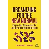 Organizing for the New Normal: Prepare Your Company for the Journey of Continuous Disruption
