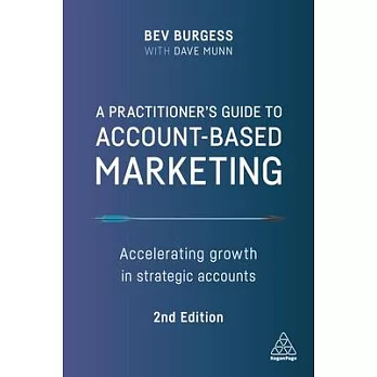 A Practitioner’’s Guide to Account-Based Marketing: Accelerating Growth in Strategic Accounts