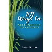 101 Ways To Successfully Age Gracefully