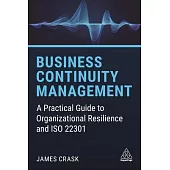 Business Continuity Management: A Practical Guide to Organizational Resilience and ISO 22301