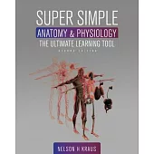 Super Simple Anatomy and Physiology: The Ultimate Learning Tool