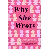 Why She Wrote: A Graphic History of the Lives, Inspiration, and Influence Behind the Pens of Classic Women Writers