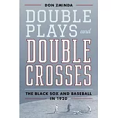 Double Plays and Double Crosses: The Black Sox and Baseball in 1920