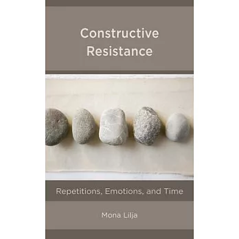 Constructive Resistance: Repetitions, Emotions, and Time