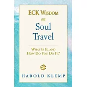 Eck Wisdom on Soul Travel: Eck Wisdom Series