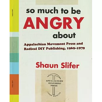 So Much to Be Angry about: Appalachian Movement Press and Radical DIY Publishing, 1969-1979
