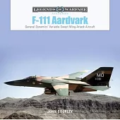 F-111 Aardvark: General Dynamics’’ Variable-Swept-Wing Attack Aircraft