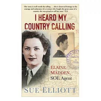 I Heard My Country Calling: Elaine Madden, the Unsung Heroine of SOE