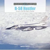 B-58 Hustler: Convair’s Cold War Mach 2 Bomber