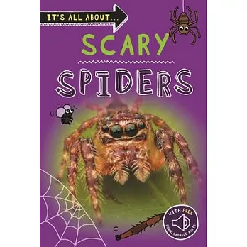 It’’s All About... Scary Spiders: Everything You Want to Know about These Eight-Legged Creepy-Crawlies in One Amazing Book