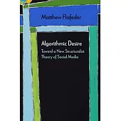 Algorithmic Desire: Toward a New Structuralist Theory of Social Media