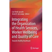 Integrating the Organization of Health Services, Worker Wellbeing and Quality of Care: Towards Healthy Healthcare
