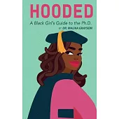 Hooded: A Black Girl’’s Guide to the Ph.D.