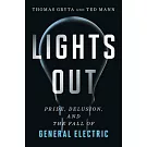 Lights Out: Pride, Delusion, and the Fall of General Electric