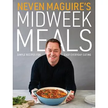 Neven Maguire’’s Midweek Meals: Simple Recipes for Easy Everyday Eating