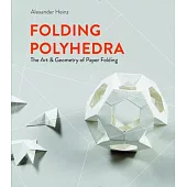 Folding Polyhedra: The Art & Geometry of Paper Folding