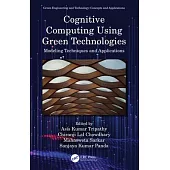 Cognitive Computing Using Green Technologies: Modeling Techniques and Applications