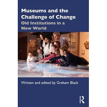Museums and the Challenge of Change: Old Institutions in a New World