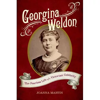 Georgina Weldon: The Fearless Life of a Victorian Celebrity