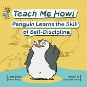 Teach Me How! Penguin Learns the Skill of Self-Discipline (Teach Me How! Children’’s Series)