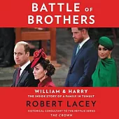 Battle of Brothers Lib/E: William and Harry - The Inside Story of a Family in Tumult