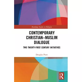 Contemporary Christian-Muslim Dialogue: Twenty-First Century Initiatives