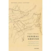 Federal Ground: Governing Property and Violence in the First U.S. Territories