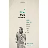 A Mind Over Matter: Philip Anderson and the Physics of the Very Many
