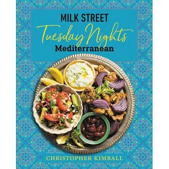 Milk Street: Tuesday Nights Mediterranean: 125 Simple Weeknight Recipes from the World’’s Healthiest Cuisine
