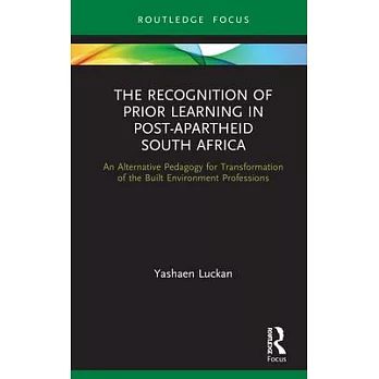 The Recognition of Prior Learning in Post-Apartheid South Africa: An Alternative Pedagogy for Transformation of the Built Environment Professions