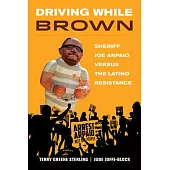 Driving While Brown: Sheriff Joe Arpaio Versus the Latino Resistance