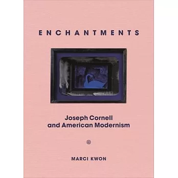 Enchantments: Joseph Cornell and American Modernism