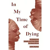 In My Time of Dying: A History of Death and the Dead in West Africa