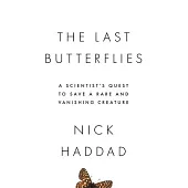 The Last Butterflies: A Scientist’’s Quest to Save a Rare and Vanishing Creature