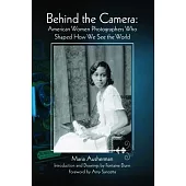 Behind the Camera: American Women Photographers Who Shaped How We See the World