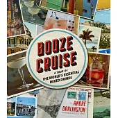 Booze Cruise: A Tour of the World’’s Essential Mixed Drinks