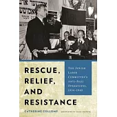 Rescue, Relief, and Resistance: The Jewish Labor Committee’’s Anti-Nazi Operations, 1934-1945