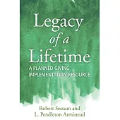 Legacy of a Lifetime: A Planned Giving Implementation Resource