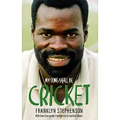 My Song Shall Be Cricket: The Autobiography of Franklyn Stephenson