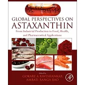 Global Perspectives on Astaxanthin: From Industrial Production to Food, Health, and Pharmaceutical Applications