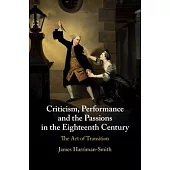 Criticism, Performance and the Passions in the Eighteenth Century: The Art of Transition