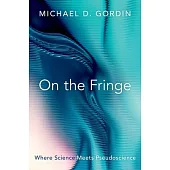 On the Fringe: Where Science Meets Pseudoscience