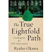 The True Eightfold Path: Guideposts for Selfinnovation