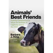 Animals’’ Best Friends: Putting Compassion to Work for Animals in Captivity and in the Wild